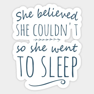 she believed she couldn't so she went to sleep Sticker